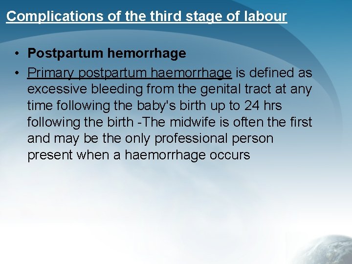 Complications of the third stage of labour • Postpartum hemorrhage • Primary postpartum haemorrhage