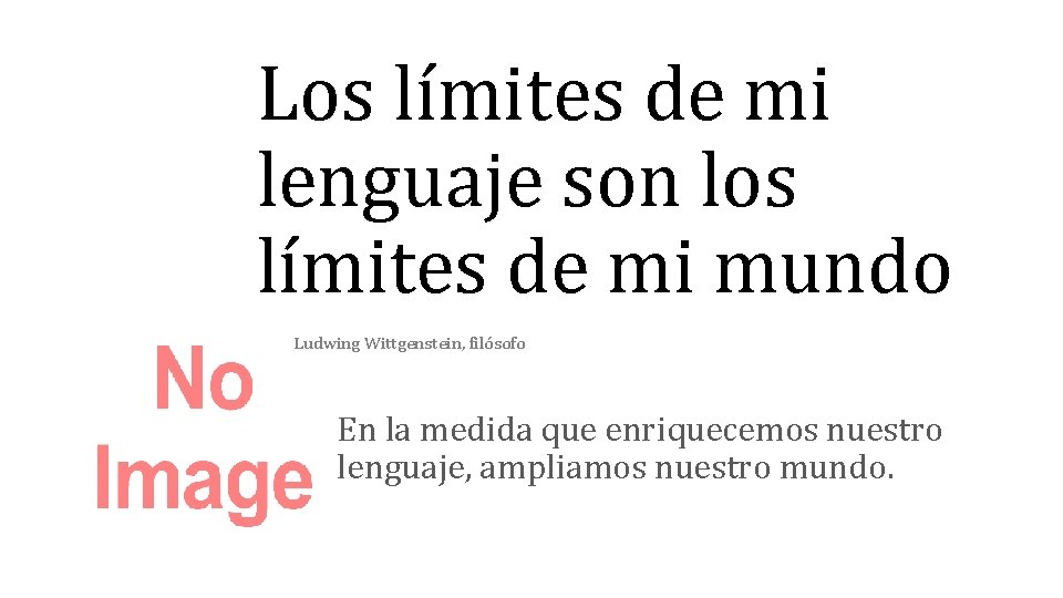 Los límites de mi lenguaje son los límites de mi mundo Ludwing Wittgenstein, filósofo