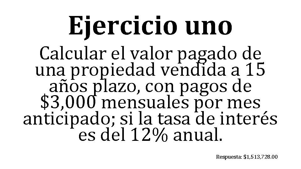 Ejercicio uno Calcular el valor pagado de una propiedad vendida a 15 años plazo,