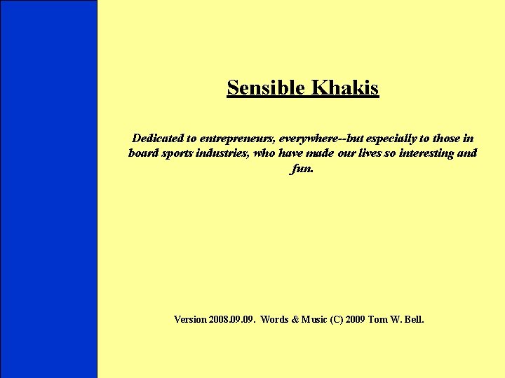 Sensible Khakis Dedicated to entrepreneurs, everywhere--but especially to those in board sports industries, who