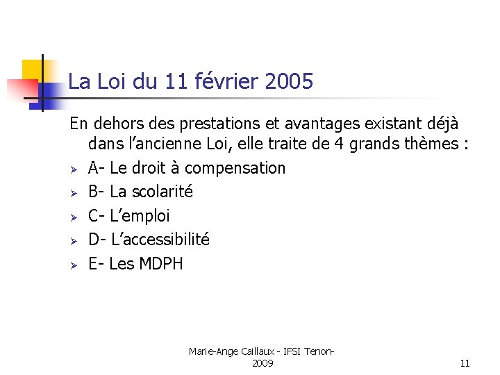 La Loi du 11 février 2005 En dehors des prestations et avantages existant déjà