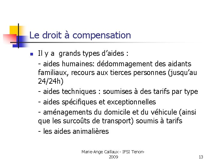 Le droit à compensation n Il y a grands types d’aides : - aides