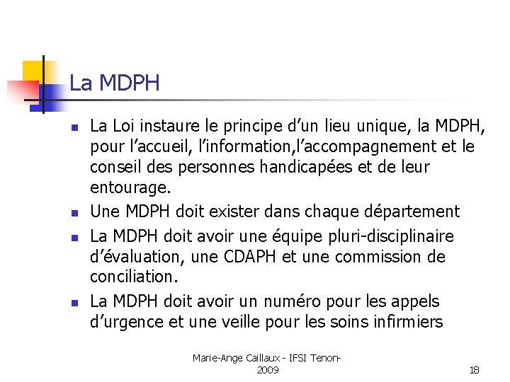 La MDPH n n La Loi instaure le principe d’un lieu unique, la MDPH,