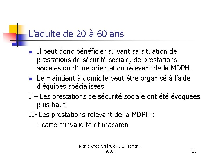 L’adulte de 20 à 60 ans Il peut donc bénéficier suivant sa situation de