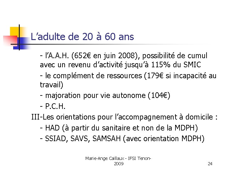 L’adulte de 20 à 60 ans - l’A. A. H. (652€ en juin 2008),