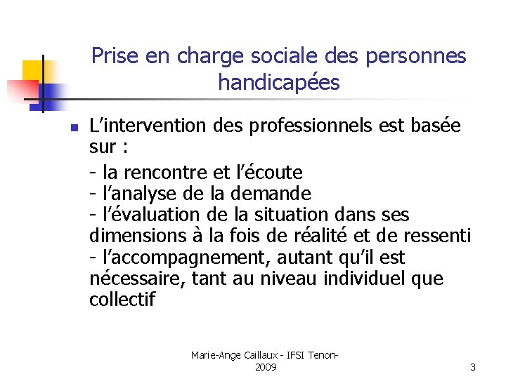 Prise en charge sociale des personnes handicapées n L’intervention des professionnels est basée sur