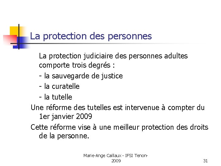 La protection des personnes La protection judiciaire des personnes adultes comporte trois degrés :