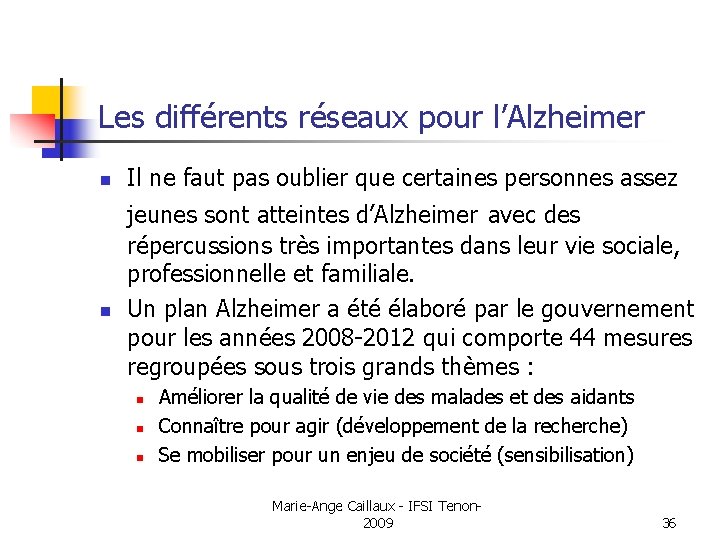 Les différents réseaux pour l’Alzheimer n n Il ne faut pas oublier que certaines