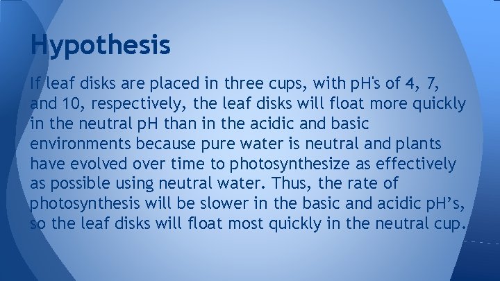 Hypothesis If leaf disks are placed in three cups, with p. H's of 4, Hypothesis If leaf disks are placed in three cups, with p. H's of 4,