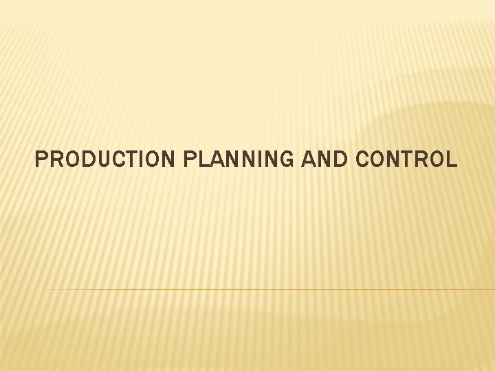 PRODUCTION PLANNING AND CONTROL 