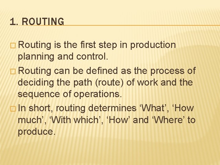 1. ROUTING � Routing is the first step in production planning and control. �