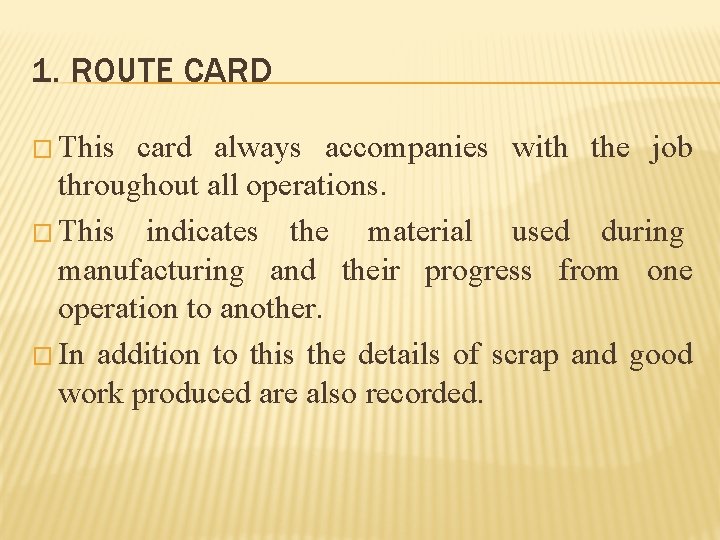 1. ROUTE CARD � This card always accompanies with the job throughout all operations.