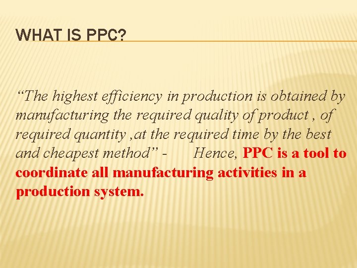 WHAT IS PPC? “The highest efficiency in production is obtained by manufacturing the required