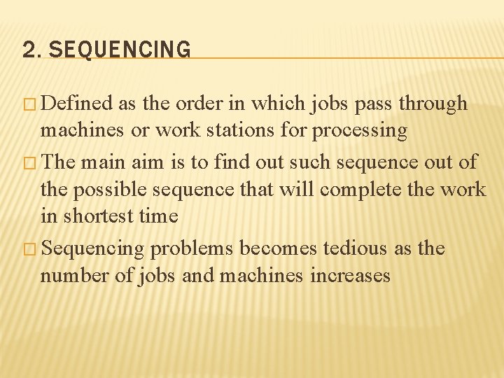 2. SEQUENCING � Defined as the order in which jobs pass through machines or
