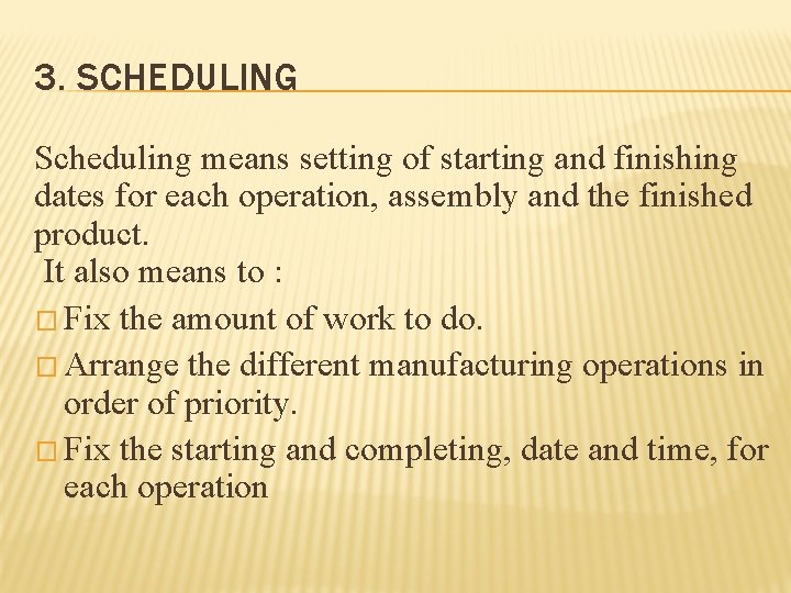 3. SCHEDULING Scheduling means setting of starting and finishing dates for each operation, assembly