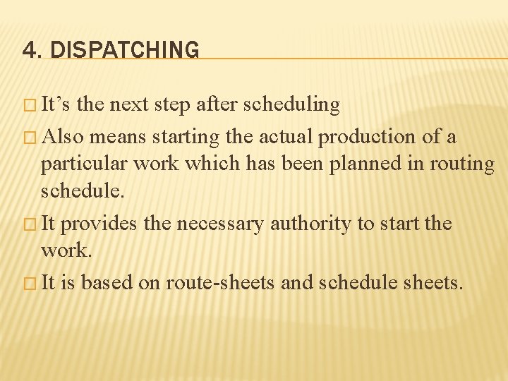 4. DISPATCHING � It’s the next step after scheduling � Also means starting the