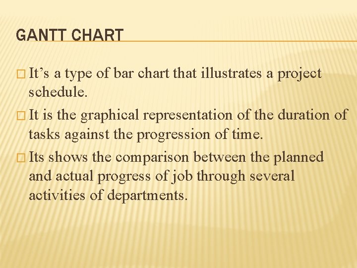 GANTT CHART � It’s a type of bar chart that illustrates a project schedule.