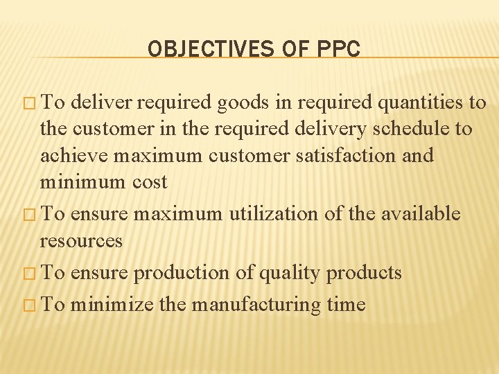 OBJECTIVES OF PPC � To deliver required goods in required quantities to the customer