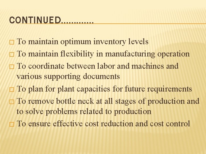 CONTINUED…………. � To maintain optimum inventory levels � To maintain flexibility in manufacturing operation
