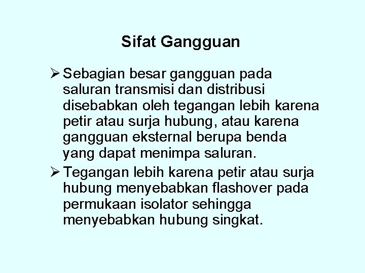 Sifat Gangguan Ø Sebagian besar gangguan pada saluran transmisi dan distribusi disebabkan oleh tegangan