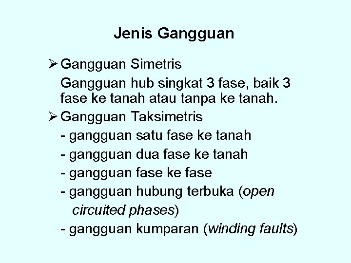 Jenis Gangguan Ø Gangguan Simetris Gangguan hub singkat 3 fase, baik 3 fase ke