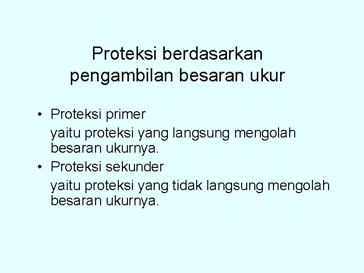 Proteksi berdasarkan pengambilan besaran ukur • Proteksi primer yaitu proteksi yang langsung mengolah besaran