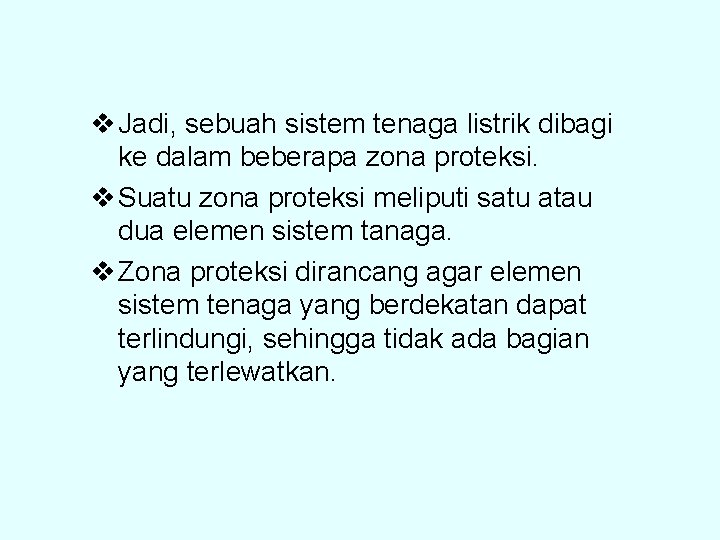 v Jadi, sebuah sistem tenaga listrik dibagi ke dalam beberapa zona proteksi. v Suatu