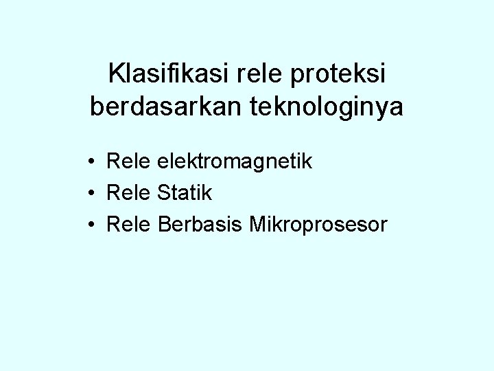 Klasifikasi rele proteksi berdasarkan teknologinya • Rele elektromagnetik • Rele Statik • Rele Berbasis