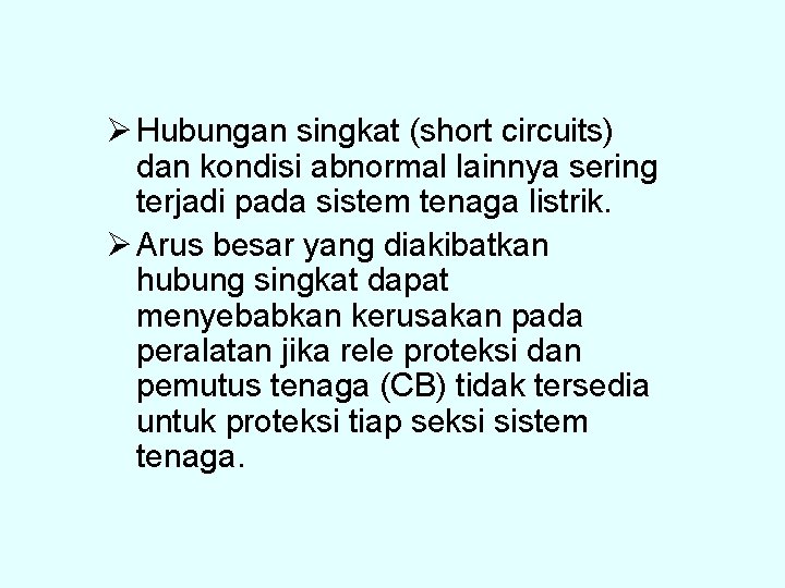 Ø Hubungan singkat (short circuits) dan kondisi abnormal lainnya sering terjadi pada sistem tenaga