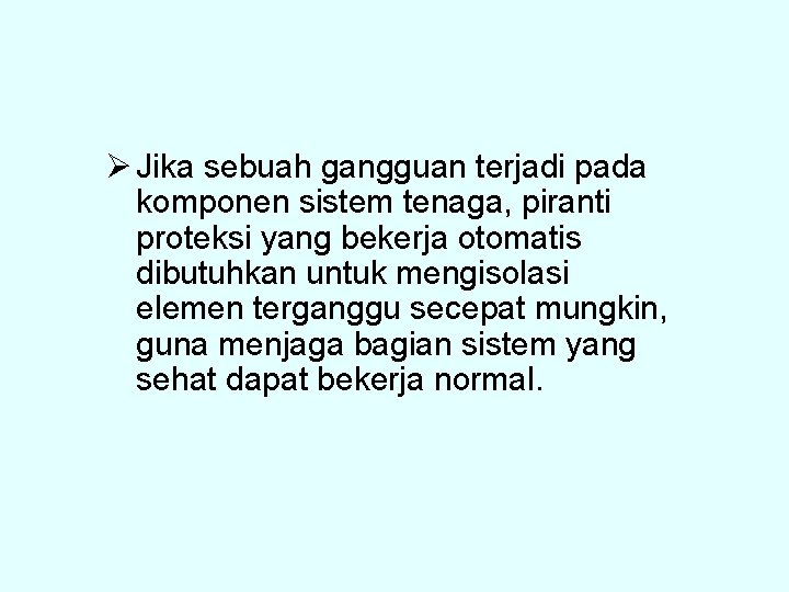 Ø Jika sebuah gangguan terjadi pada komponen sistem tenaga, piranti proteksi yang bekerja otomatis