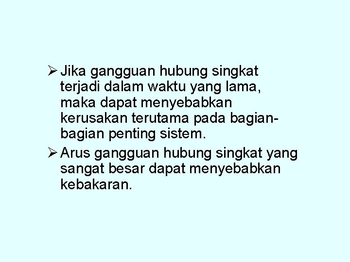 Ø Jika gangguan hubung singkat terjadi dalam waktu yang lama, maka dapat menyebabkan kerusakan