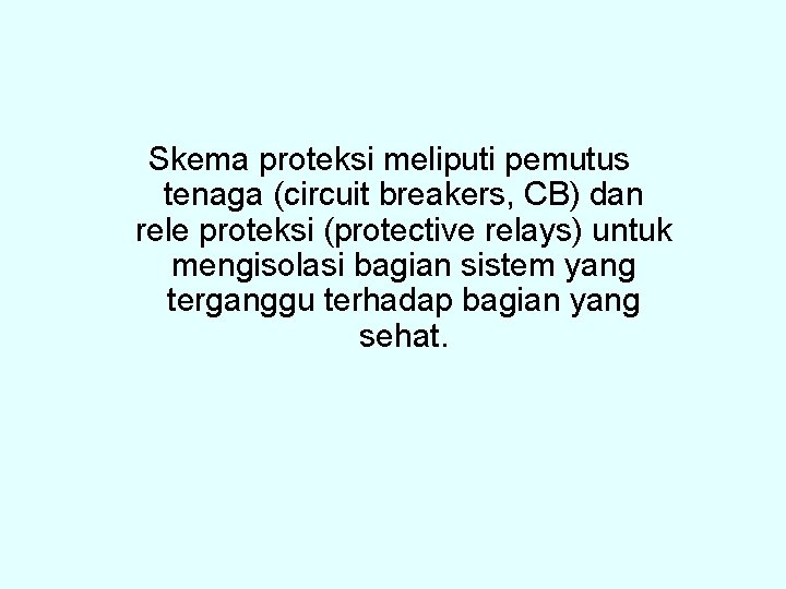 Skema proteksi meliputi pemutus tenaga (circuit breakers, CB) dan rele proteksi (protective relays) untuk