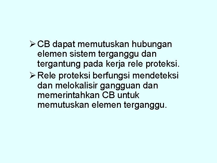 Ø CB dapat memutuskan hubungan elemen sistem terganggu dan tergantung pada kerja rele proteksi.