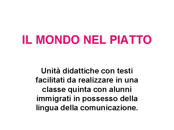 IL MONDO NEL PIATTO Unità didattiche con testi facilitati da realizzare in una classe