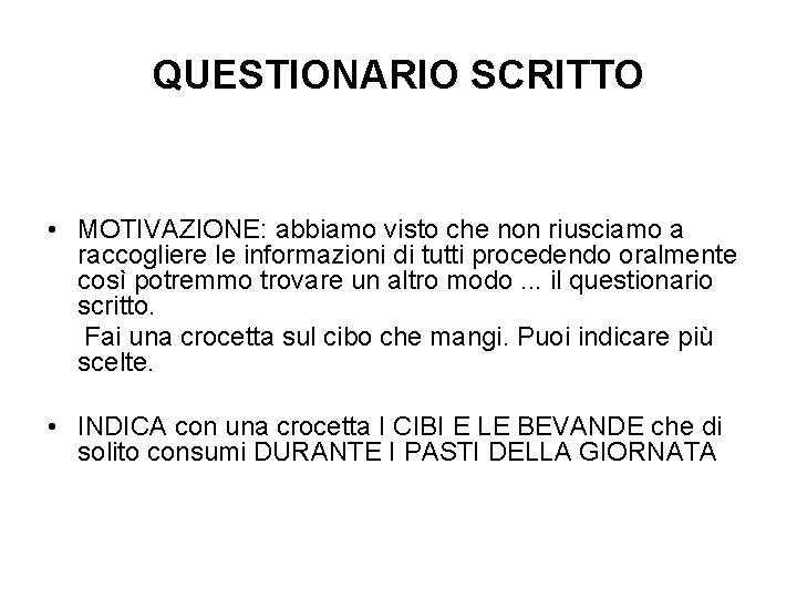 QUESTIONARIO SCRITTO • MOTIVAZIONE: abbiamo visto che non riusciamo a raccogliere le informazioni di