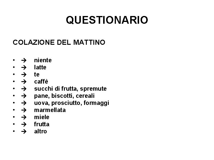 QUESTIONARIO COLAZIONE DEL MATTINO • • • niente latte te caffè succhi di frutta,