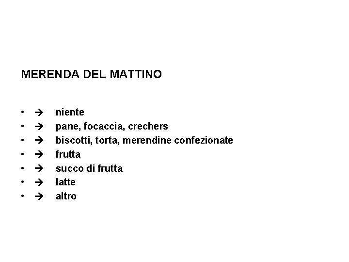 MERENDA DEL MATTINO • • niente pane, focaccia, crechers biscotti, torta, merendine confezionate frutta