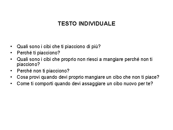 TESTO INDIVIDUALE • Quali sono i cibi che ti piacciono di più? • Perché