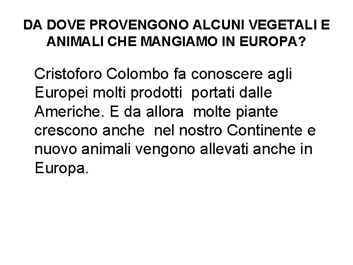 DA DOVE PROVENGONO ALCUNI VEGETALI E ANIMALI CHE MANGIAMO IN EUROPA? Cristoforo Colombo fa