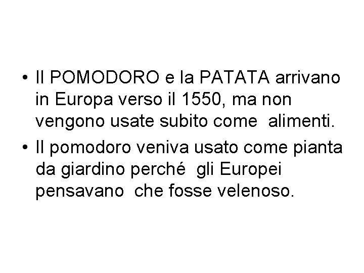  • Il POMODORO e la PATATA arrivano in Europa verso il 1550, ma