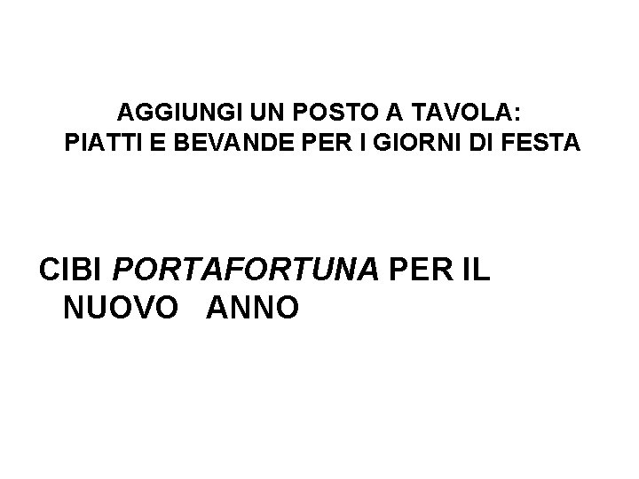 AGGIUNGI UN POSTO A TAVOLA: PIATTI E BEVANDE PER I GIORNI DI FESTA CIBI