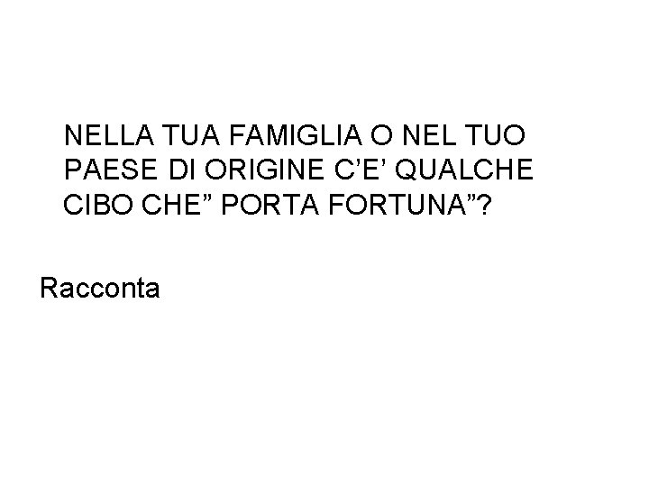 NELLA TUA FAMIGLIA O NEL TUO PAESE DI ORIGINE C’E’ QUALCHE CIBO CHE” PORTA