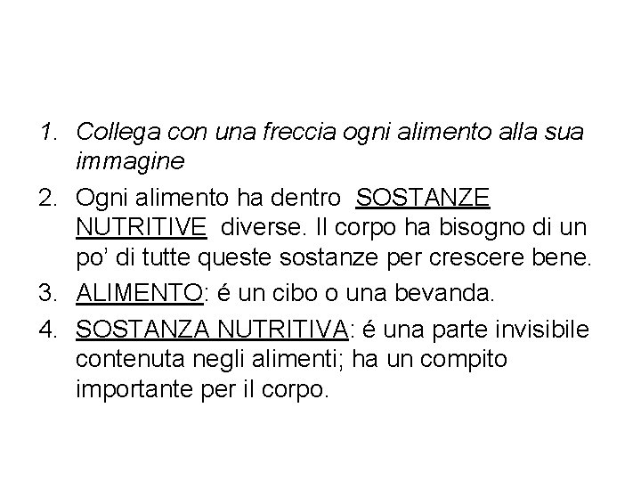 1. Collega con una freccia ogni alimento alla sua immagine 2. Ogni alimento ha