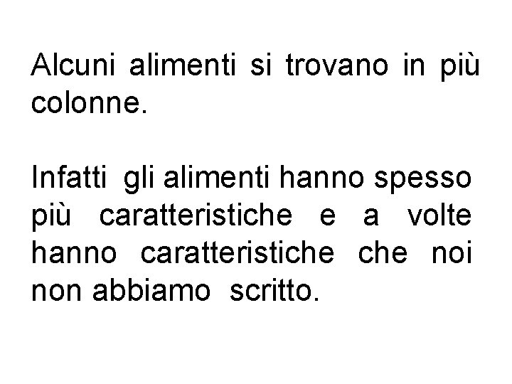 Alcuni alimenti si trovano in più colonne. Infatti gli alimenti hanno spesso più caratteristiche