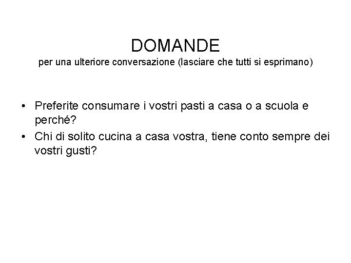 DOMANDE per una ulteriore conversazione (lasciare che tutti si esprimano) • Preferite consumare i