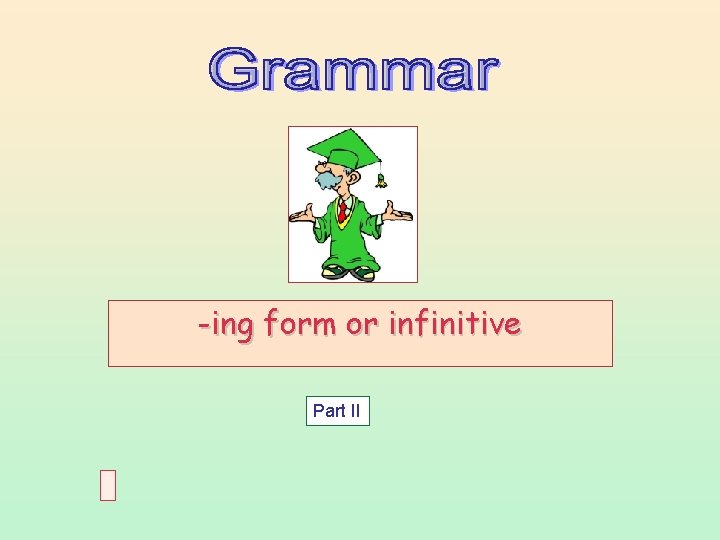 -ing form or infinitive Part II 