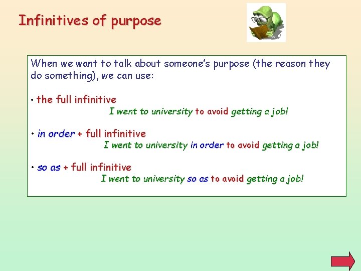 Infinitives of purpose When we want to talk about someone’s purpose (the reason they