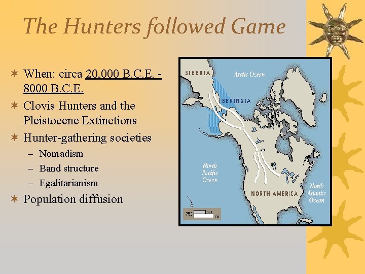 The Hunters followed Game ¬ When: circa 20, 000 B. C. E. - 8000