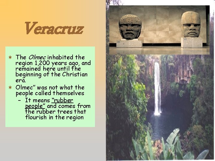 Veracruz ¬ The Olmec inhabited the region 1, 200 years ago, and remained here