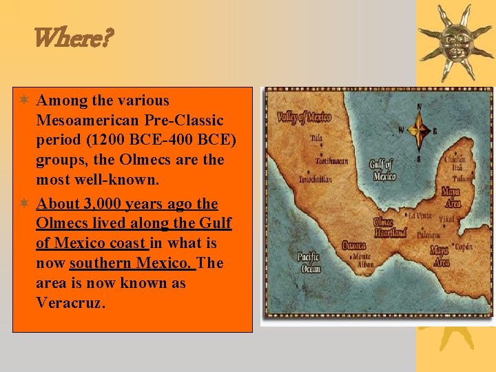 Where? ¬ Among the various Mesoamerican Pre-Classic period (1200 BCE-400 BCE) groups, the Olmecs